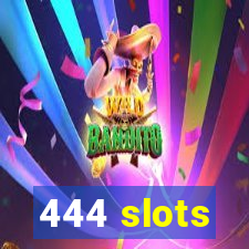 444 slots